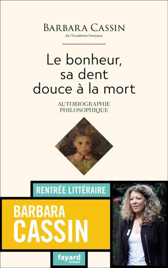 Barbara Cassin, Le bonheur, sa dent douce à la mort