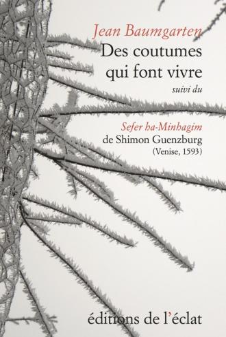 Des coutumes qui font vivre suivi du 'Sefer ha-Minhagim' de Shimon Guenzburg (Venise, 1593)